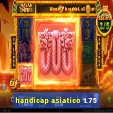 handicap asiatico 1.75